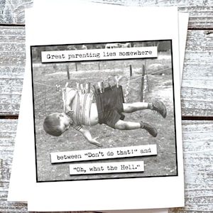 May include: Black and white photo of a child hanging upside down from a clothesline. The caption reads "Great parenting lies somewhere between "Don't do that!" and "Oh, what the Hell."