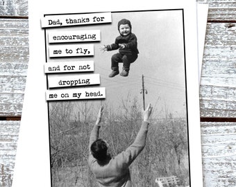 Dad, thanks for encouraging me to fly, and not dropping me on my head. Funny Sweet Father's Day Card