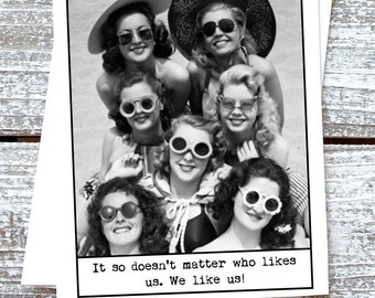 It so doesn't matter who likes us. We like us.  Greeting Card Friendship Card Girlfriend Card Girl Gang