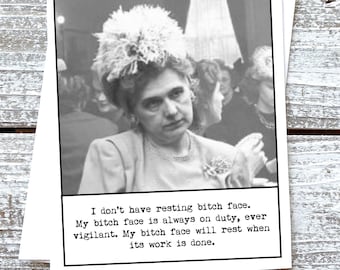 Funny Resting Bitch Face Greeting Card  My Bitch Face will rest when it's work is done.