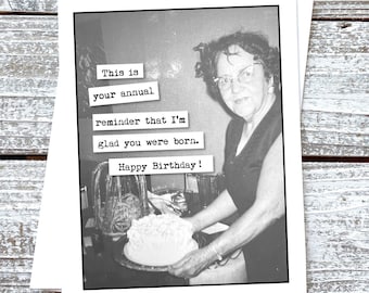 Funny Birthday card for friend son daughter parent. This is your annual reminder that I'm glad you were born.