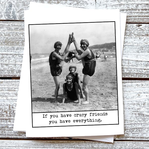 Funny Friendship Greeting Card  If you have crazy friends, you have everything.