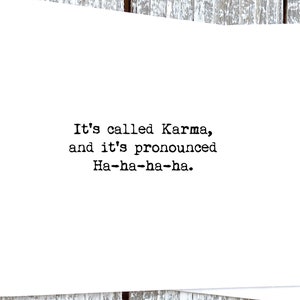 It&#39;s called Karma and it&#39;s pronounced Ha-ha-ha-ha Sassy Funny Card for Friend