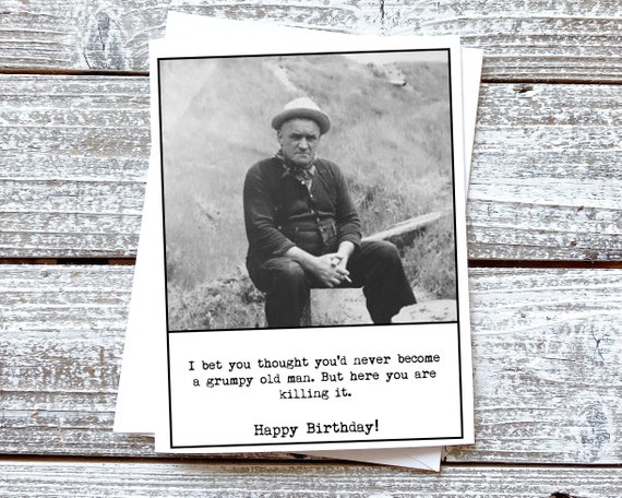 Funny birthday card for guy I bet you thought you'd never become a grumpy old man but here you are killing it