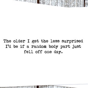 Sassy Funny Greeting Card for your Friend Random body part fell off . . .