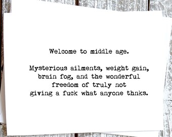 Greeting Card Welcome to middle age  . . . Sassy Funny Card for your Friend