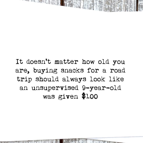 buying snacks for a road trip should always look like an unsupervised 9-year-old . . . Sassy Funny Card for your Friend