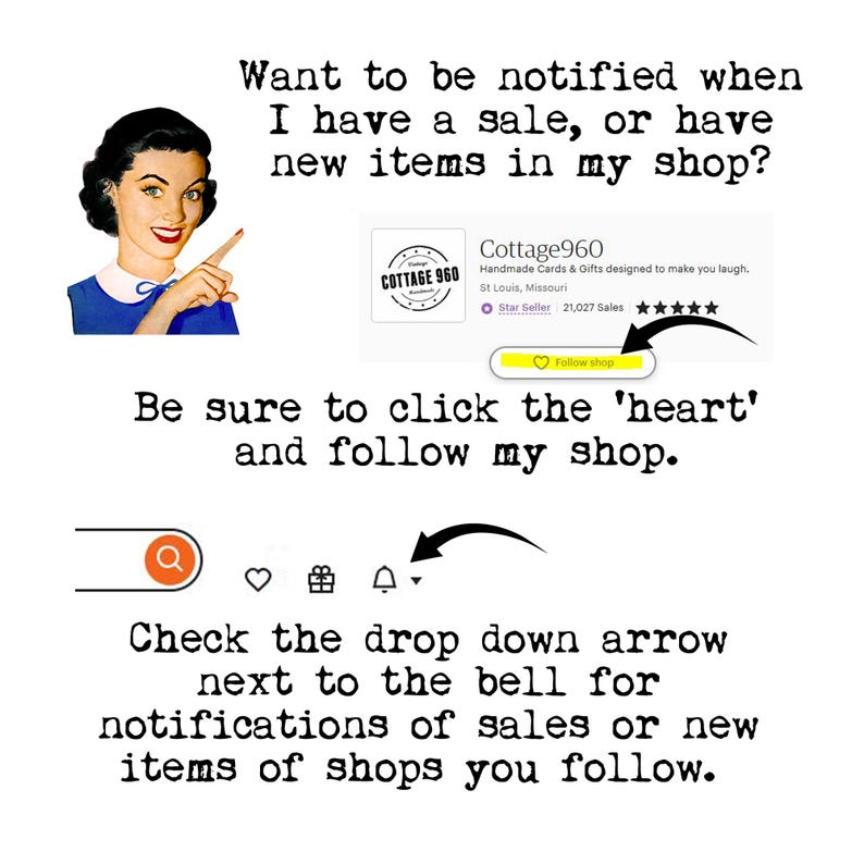 May include: An image with text and graphics. The text says, "Want to be notified when I have a sale, or have new items in my shop?" and "Be sure to click the 'heart' and follow my shop." There is a vintage illustration of a woman.