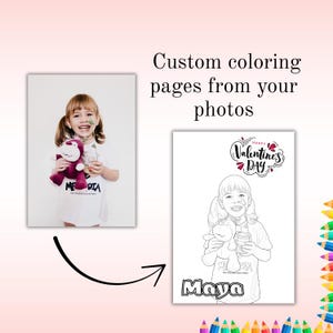 May include: The image presents a custom colouring page from a photo. On the left, a colour photo of a young girl with a stuffed toy. On the right, a black and white outline of the same photo, labelled "Maya" and "Happy Valentine's Day."