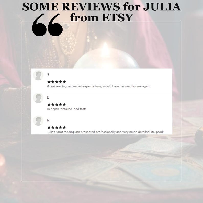 May include: Image featuring Etsy reviews for Julia. The text includes positive feedback: "Great reading, exceeded expectations," "in depth, detailed, and fast!" and "Julia's tarot reading are presented professionally and very much detailed, Its good!"