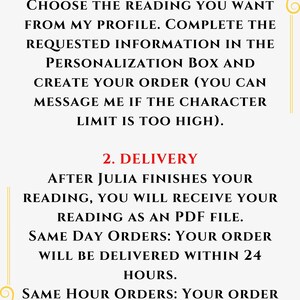 May include: An informational graphic with a white background and gold decorative corners. The text reads: HOW IT WORKS? 1. SELECT WHAT TO ORDER CHOOSE THE READING YOU WANT FROM MY PROFILE. COMPLETE THE REQUESTED INFORMATION IN THE PERSONALIZATION BOX AND CREATE YOUR ORDER (YOU CAN MESSAGE ME IF THE CHARACTER LIMIT IS TOO HIGH). 2. DELIVERY AFTER JULIA FINISHES YOUR READING, YOU WILL RECEIVE YOUR READING AS AN PDF FILE. SAME DAY ORDERS: YOUR ORDER WILL BE DELIVERED WITHIN 24 HOURS. SAME HOUR ORDERS: YOUR ORDER WILL BE DELIVERED WITHIN 1 HOURS.