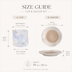 May include: A size guide for a cup and saucer set. The cup has a rim diameter of 2.95 inches, a base diameter of 2.36 inches, and a height of 3.15 inches. The saucer has a width of 4.33 inches and a height of 0.71 inches. The capacity is 10 ounces.