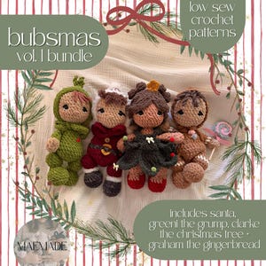 May include: Four crocheted dolls featuring text that reads bubsmas vol. I bundle, low sew crochet patterns, and includes santa, greeni the grump, clarke the christmas tree + graham the gingerbread. The dolls are green, red, dark green, and brown.