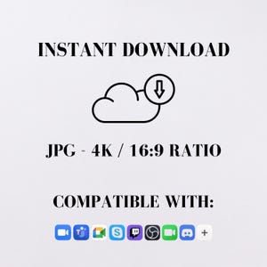 May include: White background with the text "INSTANT DOWNLOAD" above a cloud icon with a downward arrow. Below, it reads "JPG - 4K / 16:9 RATIO" and "COMPATIBLE WITH:" followed by app icons.