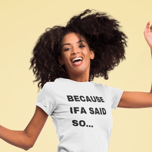Because Ifa Said So... - White T-Shirt - Unisex - Yoruba, Santeria, Orisha Clothing, Lukumi, Lucumi, Isese
