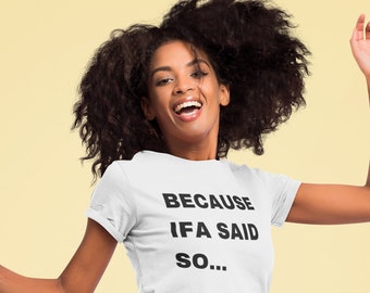 Because Ifa Said So... - White T-Shirt - Unisex - Yoruba, Santeria, Orisha Clothing, Lukumi, Lucumi, Isese