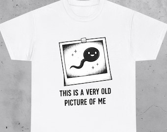 Old Picture Of Me Funny Sperm Shirt, Sarcastic shirt,  Humor Tee, Novelty T-Shirt, Meme Shirt