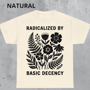 Radikaliserad av grundläggande anständighet T-shirt | Feministisk grafisk T-shirt | Social rättvisa T-shirt | Aktivistgåva | Jämställdhet T-shirt | Liberala kläder