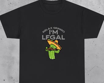 Relax Gringo I'm Legal Shirt, Funny Mexican Cactus Tee, Immigrant Humor Gift, Cinco de Mayo Shirt
