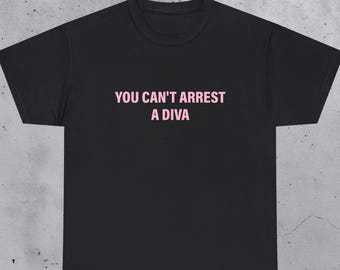 Camiseta "No puedes arrestar a una diva", divertida y atrevida frase, top con un mensaje humorístico, regalo para una amante de las divas, camiseta con frase sarcástica