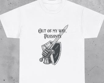 Out Of My Way Peasants Shirt, Funny Medieval Knight Tee, Sarcastic Humor Gift, Sword Shield Graphic Tshirt