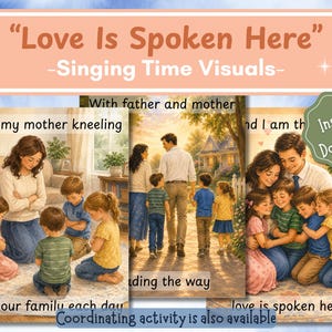 May include: A set of three illustrated posters titled Love Is Spoken Here Singing Time Visuals. The images depict a family in various scenes with text overlays including I see my mother kneeling, With father and mother, and love is spoken here.