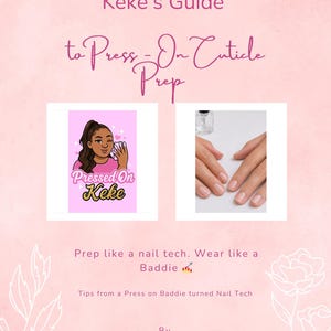 May include: A pink guide titled "Keke's Guide to Press-On Cuticle Prep." The guide includes illustrations and text: "Pressed On Keke," "Prep like a nail tech. Wear like a Baddie," and "Tips from a Press on Baddie turned Nail Tech."