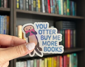 Bookish Sticker |  You Otter Buy Me More Books Sticker
