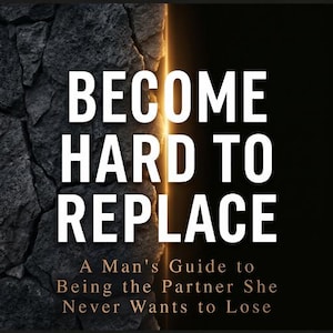 May include: Book cover with the title "BECOME HARD TO REPLACE" in large white letters. The background features a dark, textured stone on the left and a bright, golden light on the right. The subtitle reads "A Man's Guide to Being the Partner She Never Wants to Lose."