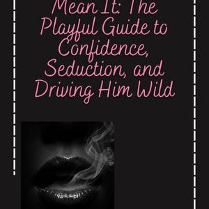 Op de afbeelding: Zwart-wit afbeelding met de tekst "Talk Dirty Like You Mean It: The Playful Guide to Confidence, Seduction, and Driving Him Wild." De afbeelding toont een close-up van lippen met rook.