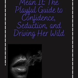Puede incluir: Imagen en blanco y negro con el texto "Talk Dirty Like You Mean It: The Playful Guide to Confidence, Seduction, and Driving Her Wild." Una imagen en escala de grises de labios exhalando humo está en la esquina inferior izquierda.