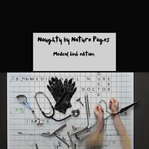 May include: A still life featuring medical tools and restraints. The image includes a stethoscope, surgical instruments, black gloves, pencils, and handcuffs. The text "Naughty by Nature Pages" and "Medical kink edition" is also present.