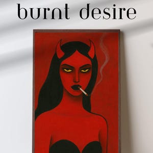 Pode incluir: Uma impressão artística emoldurada com uma ilustração estilizada de uma mulher demônio com pele vermelha, cabelo preto e olhos amarelos, fumando um cigarro. O texto "burnt desire" está no topo.