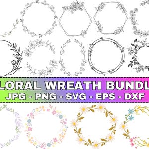 May include: A collection of floral wreath designs in various shapes, including circles and hexagons. Some wreaths are outlined in black, while others are colored with pastel flowers. The text "FLORAL WREATH BUNDLE" is displayed in a colorful banner, with file type extensions below.