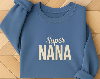 Super Nana Sweatshirt | Nana Gift for Mother’s Day | Soft Grandma Pullover | Cute Nana Sweater