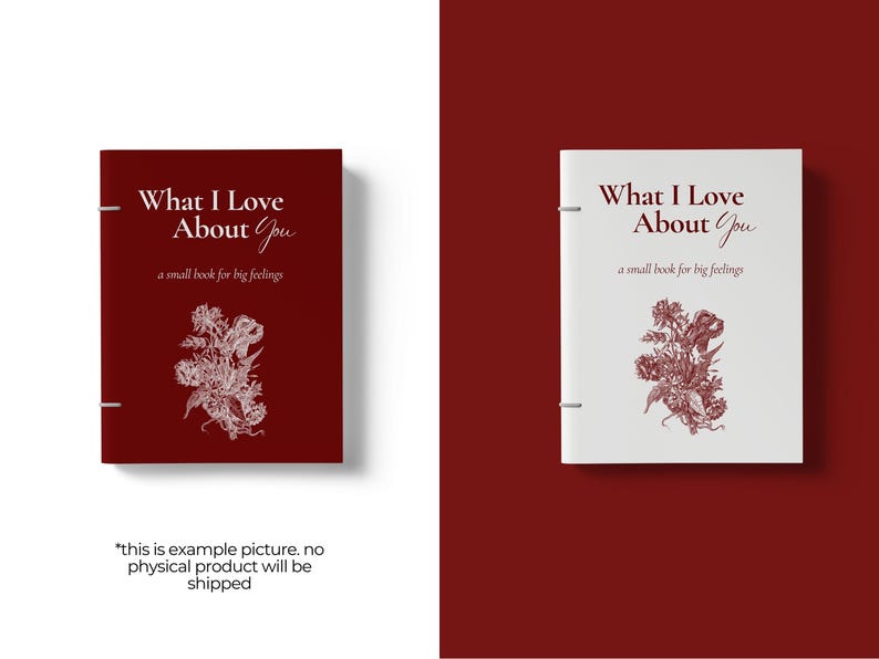 May include: Two books, one burgundy and one white, with the title "What I Love About You" and floral illustrations. The text "a small book for big feelings" is also present. The phrase "this is example picture. no physical product will be shipped" is at the bottom.