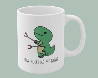 Mug rigolote, Mug T-Rex, Cadeau dinosaure, Comment vous m'aimez maintenant ?, Mug en céramique 11 oz - 15 oz, 12 couleurs différentes