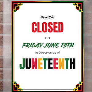 May include: A rectangular sign and a smartphone screen displaying a Juneteenth closure notice. The text reads: We will be CLOSED on FRIDAY JUNE 19TH In Observance of JUNETEENTH. The design features a black, red, green, and yellow geometric border.