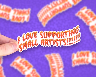I Love Supporting Small Artists Sticker | Support Small Business, Art Enjoyer