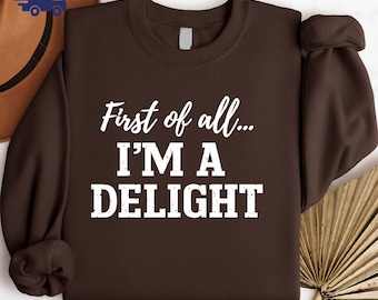 Sarcastic Opossum Lover Sweatshirt, First Of All I'm A Delight Hoodie