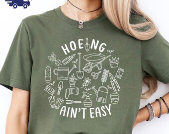 Gardener T Shirt, Plant Lover Shirt, Farmer T Shirt, Hoeing Ain't Easy Shirt, Gift For Gardeners, Botanical Shirt, Gardening Shirt, Garden