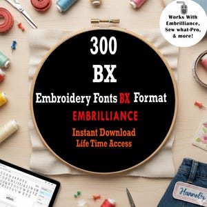 May include: A wooden embroidery hoop containing a black fabric insert with white, red, and orange text reading 300 BX Embroidery Fonts BX Format EMBRILLIANCE Instant Download Life Time Access, surrounded by various sewing supplies and a tablet.