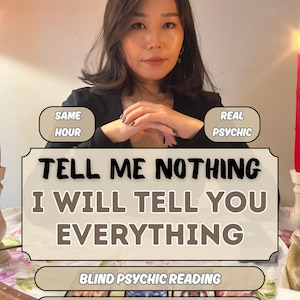 May include: A promotional graphic for a psychic reading service featuring the text: SAME HOUR, REAL PSYCHIC, TELL ME NOTHING I WILL TELL YOU EVERYTHING, BLIND PSYCHIC READING, and NO SUGARCOATING. JUST THE TRUTH. The design uses beige and black tones.