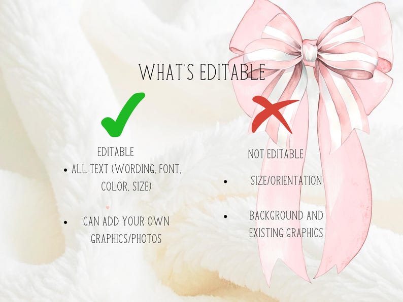 May include: An image with text indicating what is editable. A large pink bow with white stripes is in the upper right corner. The text says "WHAT'S EDITABLE" with a green checkmark and a red X. The text details what can be edited.