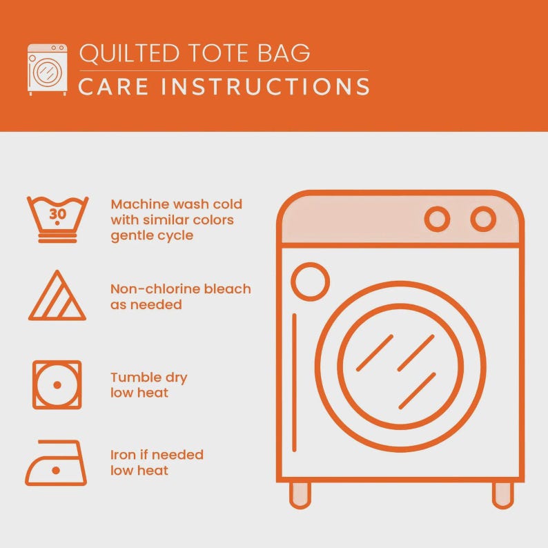May include: An orange graphic with care instructions for a quilted tote bag. The instructions include washing at 30 degrees, non-chlorine bleach, tumble dry low heat, and iron if needed on low heat. The text reads "QUILTED TOTE BAG CARE INSTRUCTIONS."