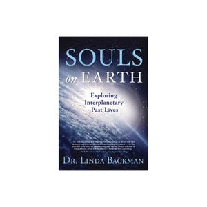 May include: A book titled Souls on Earth: Exploring Interplanetary Past Lives by Dr. Linda Backman. The cover features a dark blue space background with a bright light shining over the curved horizon of the Earth, partially covered by clouds.