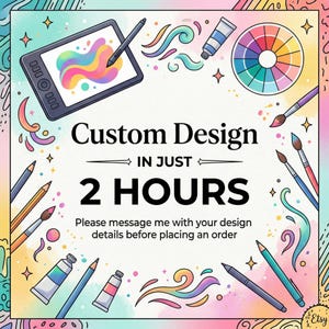 May include: A vibrant digital art illustration with the text "Custom Design in Just 2 Hours." The image includes a digital tablet with a stylus, paint tubes, paintbrushes, pencils, and a colour wheel, all in a watercolour style.