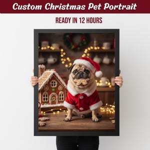May include: A framed custom Christmas pet portrait featuring a pug wearing a Santa Claus outfit and holding a gingerbread cookie. A gingerbread house and Christmas lights are in the background. The text "Custom Christmas Pet Portrait" and "READY IN 12 HOURS" are at the top.