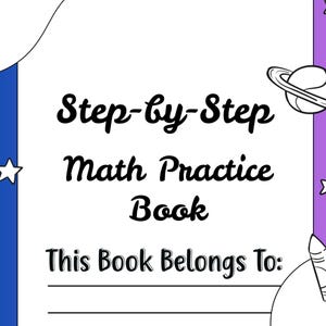 May include: A white math practice book with the title "Step-by-Step Math Practice Book" in black. The book has a blue and purple border with star and planet illustrations. The text "This Book Belongs To:" is also included.