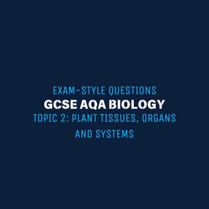 Puede incluir: Gráfico azul oscuro con texto blanco y azul claro. El texto dice: "PREGUNTAS DE ESTILO DE EXAMEN GCSE AQA BIOLOGÍA TEMA 2: TEJIDOS VEGETALES, ÓRGANOS Y SISTEMAS."